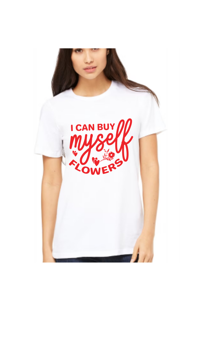 I Can Buy Myself Flowers Tee - $26