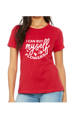 I Can Buy Myself Flowers Tee - $26